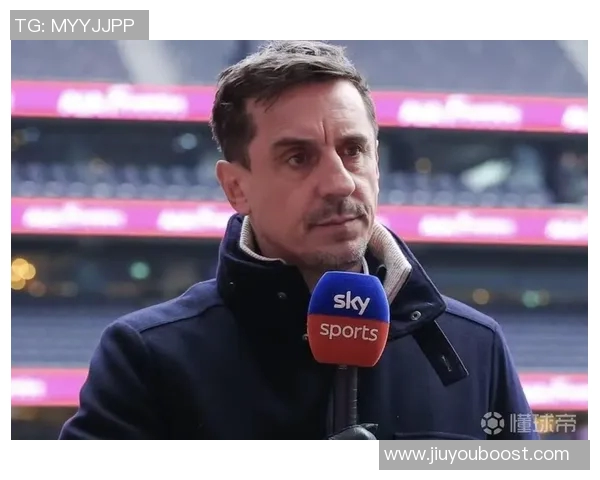 内维尔批评利物浦前场球员表现不佳边后卫问题亟待解决